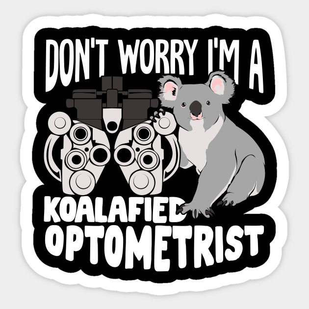 Don't Worry I'm A Koalafied Optometrist Sticker by Dolde08